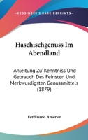 Haschischgenuss Im Abendland: Anleitung Zu' Kenntniss Und Gebrauch Des Feinsten Und Merkwurdigsten Genussmittels (1879) 1168340365 Book Cover