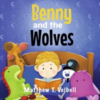 Benny and the Wolves: Conquering an Imaginary Fear 1667898604 Book Cover