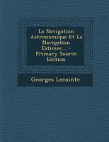 La Navigation Astronomique Et La Navigation Estimee... - Primary Source Edition 1295870126 Book Cover