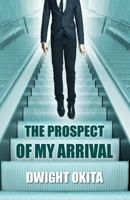 The Prospect of My Arrival 1460959892 Book Cover