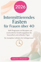 Intermittierendes Fasten für Frauen über 40: 16:8-Programm mit Rezepten und wöchentlichen Ernährungsplänen für Gesundheit und schlanke Figur ; Der ... Leitfaden für Anfängerinnen (German Edition) B0GTMXQ9KM Book Cover