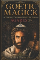 GOETIC MAGICK: Evocatory Ceremonial Magick for Demon AGARES B0H465TKR2 Book Cover
