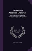 A History of American Literature, With a View to the Fundamental Principles Underlying Its Development: A Text-Book for Schools and Colleges [1896 ] 114248095X Book Cover