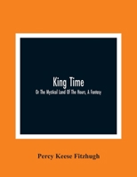 King Time: Or the Mystical Land of the Hours, a Fantasy 935436456X Book Cover