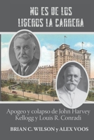 No es de los ligeros la carrera: Apogeo y colapso de John Harvey Kellogg y Louis R. Conradi B09M5CZNWG Book Cover