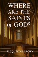 Where Are The Saints Of God? B0G4QJCSBR Book Cover