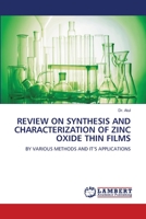 REVIEW ON SYNTHESIS AND CHARACTERIZATION OF ZINC OXIDE THIN FILMS: BY VARIOUS METHODS AND IT’S APPLICATIONS 6206157695 Book Cover
