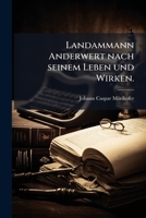 Landammann Anderwert nach seinem Leben und Wirken. 1272443760 Book Cover