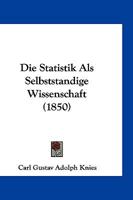 Die Statistik ALS Selbststandige Wissenschaft (1850) 116112988X Book Cover