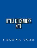Little Chickadee's Kite: Little Chickadee's Kite 1481823132 Book Cover
