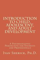 Introduction to Child, Adolescent, and Adult Development: A Psychoanalytic Perspective for Students and Professionals 1475078935 Book Cover
