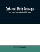 Orchestral music catalogue: scores prepared under the direction of O.G.T. Sonneck 9354010423 Book Cover