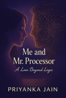 Me and Mr. Processor: A Love Beyond Logic B0FD7LKZGV Book Cover