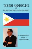 THE RISE AND DECLINE OF PRESIDENT GLORIA MACAPAGAL-ARROYO 1598247778 Book Cover