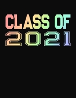 Class of 2021: Senior Class of 2021 Notebook - College Ruled Compostion Journal - Rainbow 169747750X Book Cover
