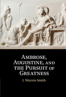 Ambrose, Augustine, and the Pursuit of Greatness 1108490743 Book Cover