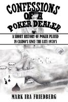 Confessions of a Poker Dealer: A Short History of Poker Played in Casino's Since the Late 1970's 1434353966 Book Cover