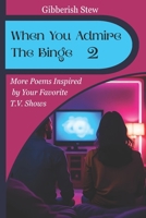 When You Admire The Binge 2: Poems Honoring Television’s Timeless and Enduring Spirit B0FMS3VWDL Book Cover