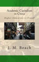Academic Capitalism in China: Higher Education or Fraud? 1482509504 Book Cover