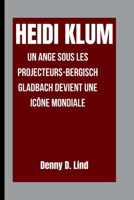 HEIDI KLUM: Un ange sous les projecteurs-Bergisch Gladbach devient une icône mondiale B0FT1B2QFV Book Cover