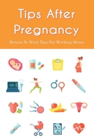 Tips After Pregnancy: Return To Work Tips For Working Moms: Savings Tips For Working Mom B096LTTWMJ Book Cover