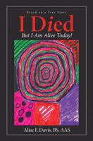 I Died: But I Am Alive Today! 1973651130 Book Cover