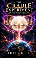 The Cradle Experiment: An Epic Sci-Fi Novel of AI and Human Ascension B0HP6893Y9 Book Cover