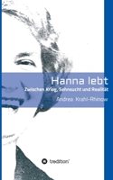 Hanna lebt - Zwischen Krieg, Sehnsucht und Realität 3347272684 Book Cover