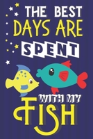 The Best Days Are Spent With My Fish: Fish Gifts for Kids... Blue & Yellow Lined Paperback Notebook or Journal 170804809X Book Cover