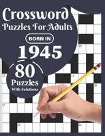 Crossword Puzzles For Adults: You Were Born In 1945: Challenging 80 Large Print Crossword Puzzles Book For Adults Who were Born In 1945 With Beautif B08XFMDJQB Book Cover