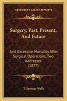 Surgery, Past, Present and Future, and Excessive Mortality After Surgical Operations, 2 Addresses 1147304351 Book Cover