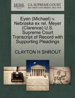 Eyen (Michael) v. Nebraska ex rel. Meyer (Clarence) U.S. Supreme Court Transcript of Record with Supporting Pleadings 1270517155 Book Cover