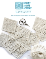 Granny Square Academy: Take your beginner crochet skills to the next level 064856407X Book Cover