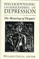 Psychodynamic Understanding of Depression: The Meaning of Despair 1568214324 Book Cover