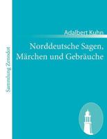 Norddeutsche Sagen, Marchen Und Gebrauche 1979728003 Book Cover