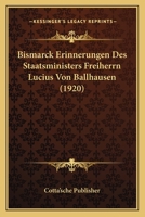 Bismarck Erinnerungen Des Staatsministers Freiherrn Lucius Von Ballhausen (1920) 1167719948 Book Cover