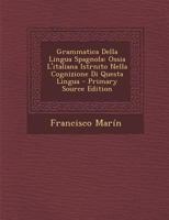 Grammatica Della Lingua Spagnola: Ossia L'Italiana Istrnito Nella Cognizione Di Questa Lingua - Primary Source Edition 1295847183 Book Cover