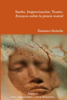 Sueño. Improvisación. Teatro. Ensayos sobre la praxis teatral 1944508201 Book Cover
