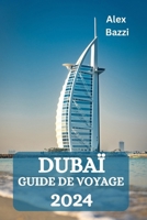 DUBAÏ GUIDE DE VOYAGE 2024 (French Edition) B0CSN63KJ1 Book Cover