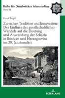 Zwischen Tradition Und Innovation: Der Einfluss Des Gesellschaftlichen Wandels Auf Die Anwendung Der Scharia in Bosnien Und Herzegowina Im 20. Jahrhun 3631770871 Book Cover