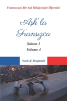 Aşk'la Fransızca - Saison 1 Volume 4: Fransızcayı Bir Aşk Hik�yesiyle �ğrenin! B09BY5WMQL Book Cover