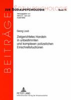 Zielgerichtetes Handeln in Unbestimmten Und Komplexen Polizeilichen Einschreitsituationen: Das Handeln Von Streifenpolizisten Unter Handlungstheoretis 3631576560 Book Cover