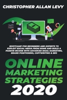Online Marketing Strategies 2020: Bootcamp for Beginners and Experts to Exploit Social Media from Home and Build a Passive Income with Advanced Email Marketing, Brand Positioning, Copywriting & SEO 1801443629 Book Cover