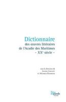 Dictionnaire des oeuvres littéraires de l'Acadie des Maritimes - XXe siècle - 2894232411 Book Cover