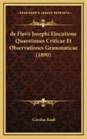 De Flavii Josephi Elocutione Quaestiones Criticae Et Observationes Grammaticae (1890) 1021633496 Book Cover