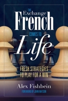 The Exchange French Comes to Life: Fresh Strategies to Play for a Win 1949859290 Book Cover