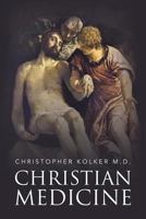 Christian Medicine 1682138305 Book Cover