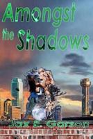 Amongst the Shadows 1477547428 Book Cover