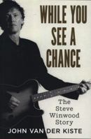 While You See a Chance: The Steve Winwood Story 1781556733 Book Cover