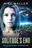Solitude's End: Book I of 'Echo's Way" 0994438699 Book Cover